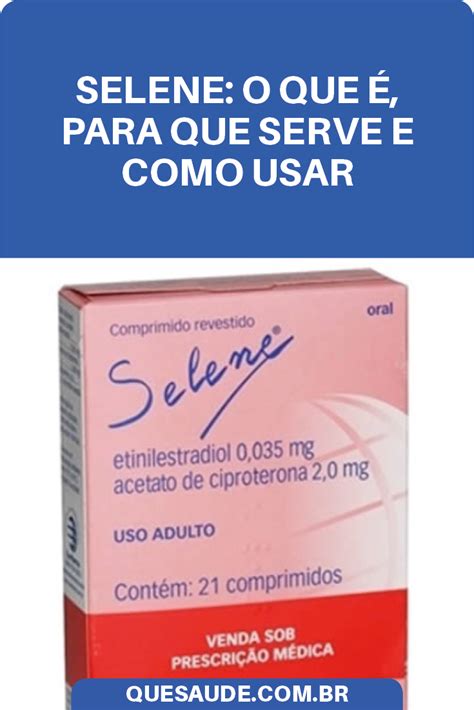 como tomar selene|Selene: bula, para que serve e como usar .
